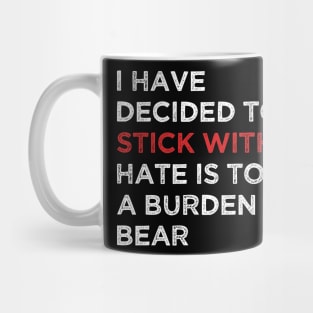 I Have Decided To Stick With Love Hate Is Too Great A Burden To Bear Mug
